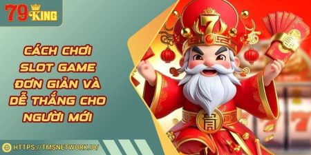 Cách Chơi Slot Game Đơn Giản Và Dễ Thắng Cho Người Mới