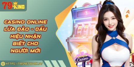Casino Online Lừa Đảo - Dấu Hiệu Nhận Biết Cho Người Mới