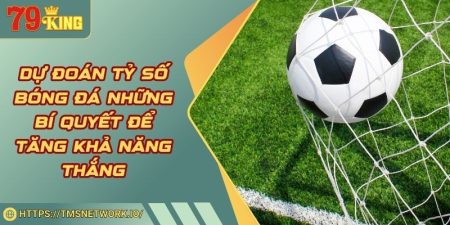 Dự Đoán Tỷ Số Bóng Đá Những Bí Quyết Để Tăng Khả Năng Thắng