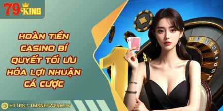 Hoàn Tiền Casino Bí Quyết Tối Ưu Hóa Lợi Nhuận Cá Cược