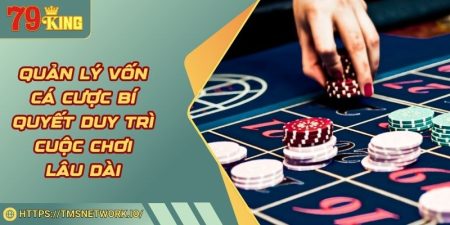 Quản Lý Vốn Cá Cược Bí Quyết Duy Trì Cuộc Chơi Lâu Dài