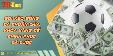 Soi Kèo Bóng Đá Chuẩn Chìa Khóa Vàng Để Chinh Phục Cá Cược